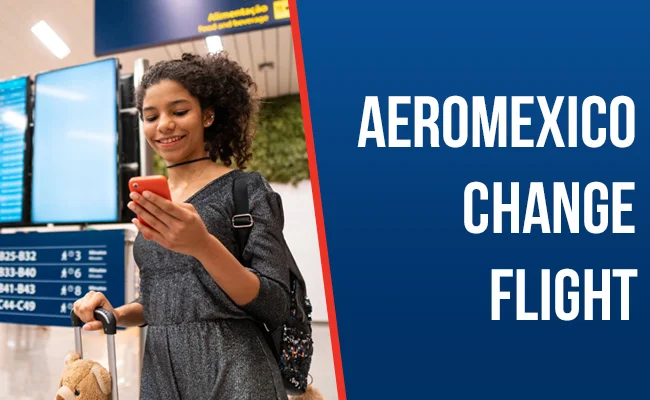 Can I Change My Aeromexico Flight?