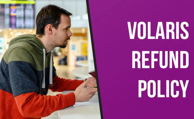 How To Claim A Refund On Volaris Flights?