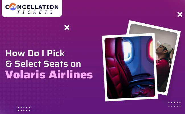 How Do I Pick & Select Seats on Volaris Airlines?